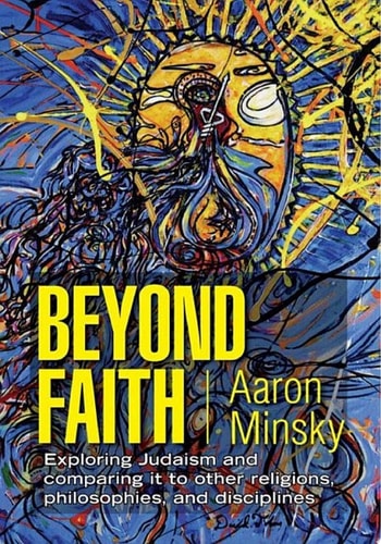 Beyond Faith Exploring Judaism and Comparing it to Other Religions, Philosophies, and Disciplines