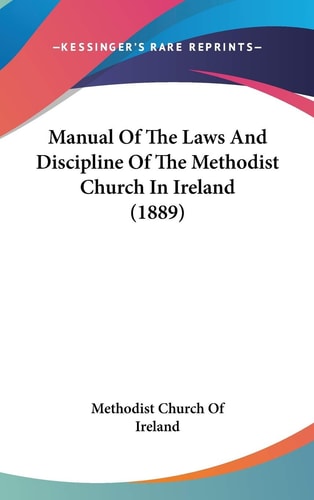 Manual Of The Laws And Discipline Of The Methodist Church In Ireland (1889)