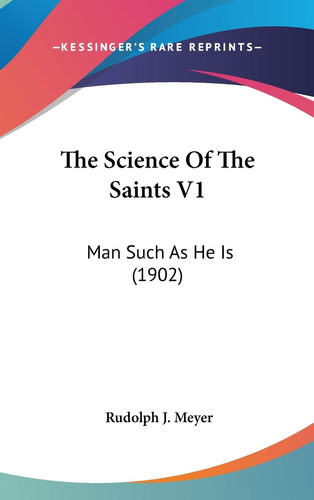 The Science Of The Saints V1 Man Such As He Is (1902)