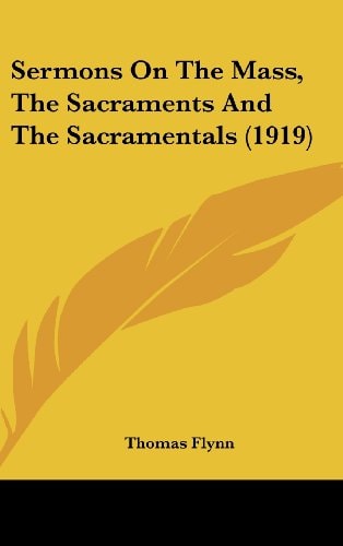 Sermons On The Mass, The Sacraments And The Sacramentals (1919)