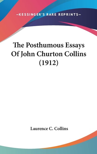 The Posthumous Essays Of John Churton Collins (1912)