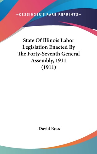 State Of Illinois Labor Legislation Enacted By The Forty-Seventh General Assembly, 1911 (1911)