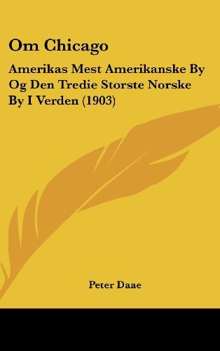 Om Chicago Amerikas Mest Amerikanske By Og Den Tredie Storste Norske By I Verden (1903)