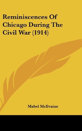 Reminiscences Of Chicago During The Civil War (1914)