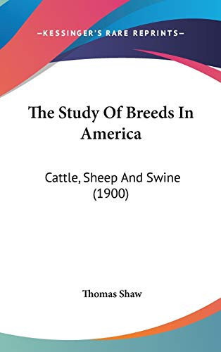 The Study Of Breeds In America Cattle, Sheep And Swine (1900)