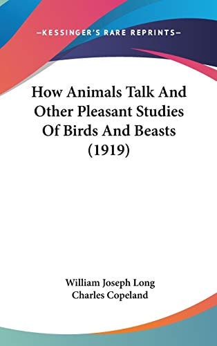 How Animals Talk And Other Pleasant Studies Of Birds And Beasts (1919)