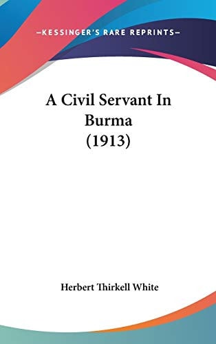 A Civil Servant In Burma (1913)
