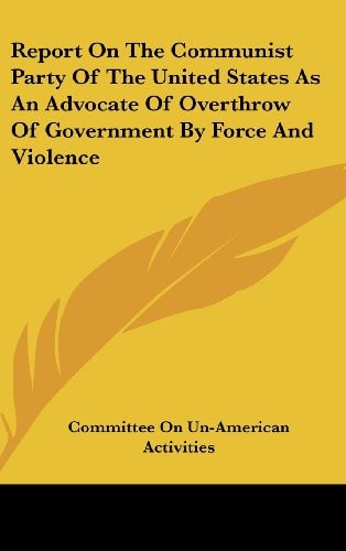 Report on the Communist Party of the United States as an Advocate of Overthrow of Government by Force and Violence