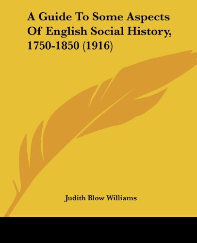 A Guide To Some Aspects Of English Social History, 1750-1850 (1916)