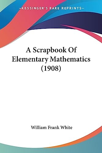 A Scrapbook of Elementary Mathematics