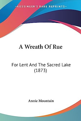 A Wreath of Rue For Lent and the Sacred Lake (1873)