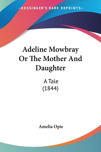 Adeline Mowbray Or the Mother and Daughter A Tale (1844)