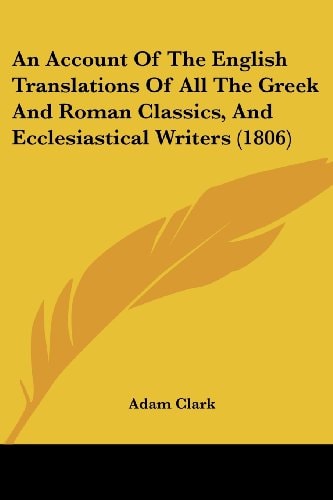 An Account of the English Translations of All the Greek and Roman Classics, and Ecclesiastical Writers