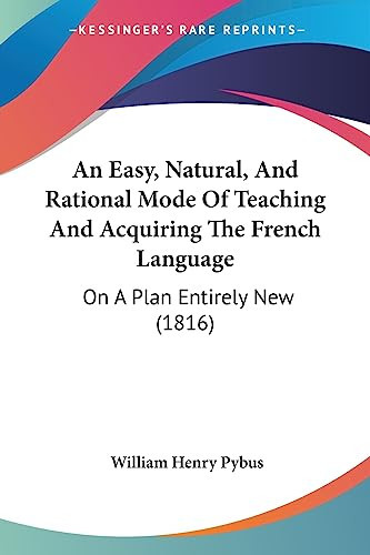 An Easy, Natural, and Rational Mode of Teaching and Acquiring the French Language On A Plan Entirely New (1816)