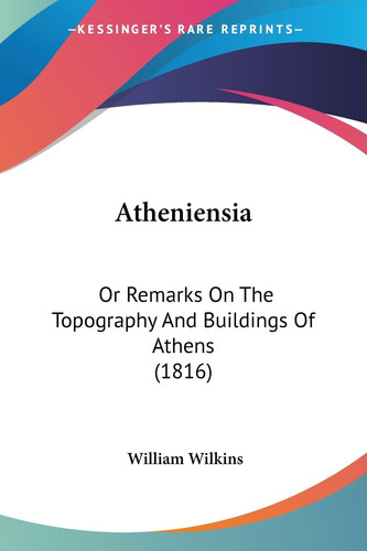 Atheniensi Or Remarks on the Topography and Buildings of Athens (1816)