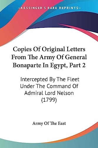 Copies of Original Letters from the Army of General Bonaparte in Egypt, Part Intercepted by the Fleet Under the Command of Admiral Lord Nelson (179