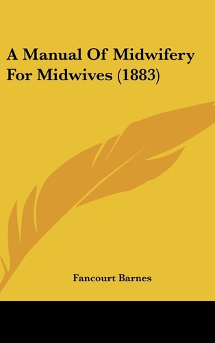 A Manual of Midwifery for Midwives (1883)