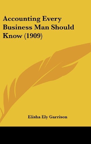 Accounting Every Business Man Should Know (1909)