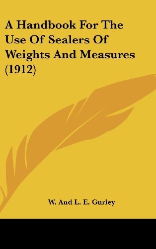 A Handbook For The Use Of Sealers Of Weights And Measures (1912)