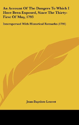 An Account of the Dangers to Which I Have Been Exposed, Since the Thirty-First of May 1793 Interspersed with Historical Remarks (1795)