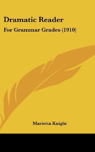 Dramatic Reader For Grammar Grades (1910)