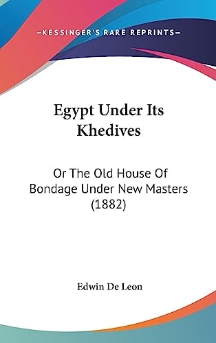 Egypt Under Its Khedives Or The Old House Of Bondage Under New Masters (1882)