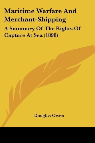 Maritime Warfare And Merchant-Shipping A Summary Of The Rights Of Capture At Sea (1898)