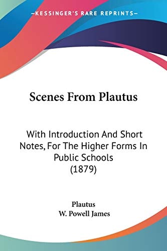 Scenes From Plautus With Introduction And Short Notes, For The Higher Forms In Public Schools (1879)