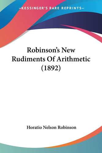 Robinson's New Rudiments Of Arithmetic (1892)