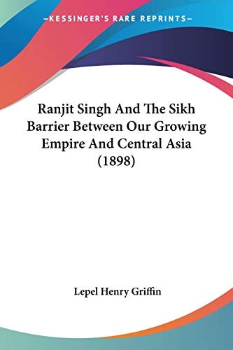 Ranjit Singh And The Sikh Barrier Between Our Growing Empire And Central Asia (1898)