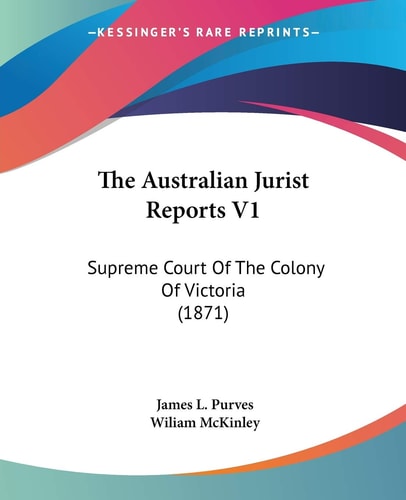 The Australian Jurist Reports V1: Supreme Court Of The Colony Of Victoria (1871)