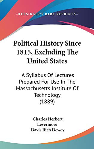 Political History Since 1815, Excluding the United States: A Syllabus of Lectures Prepared for Use in the Massachusetts Institute of Technology