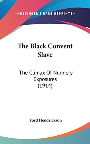 The Black Convent Slave: The Climax of Nunnery Exposures