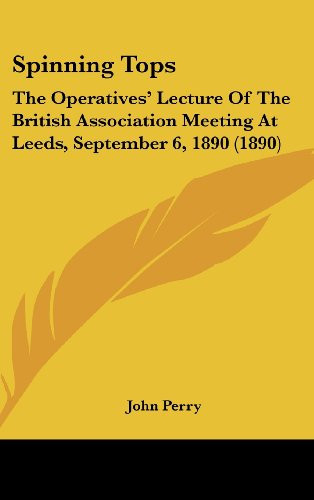 Spinning Tops: The Operatives' Lecture of the British Association Meeting at Leeds, September 6, 1890