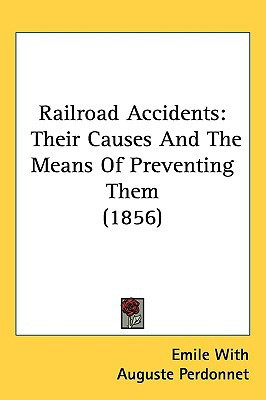 Railroad Accidents: Their Causes And The Means Of Preventing Them (1856)