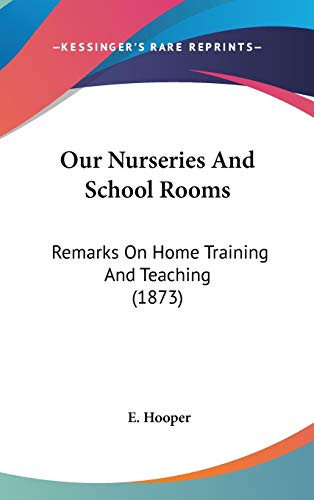 Our Nurseries And School Rooms: Remarks On Home Training And Teaching (1873)