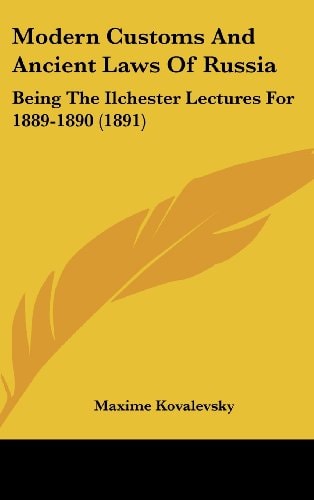 Modern Customs and Ancient Laws of Russia: Being the Ilchester Lectures for 1889-1890