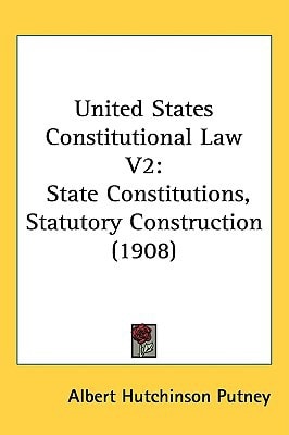 United States Constitutional Law: State Constitutions, Statutory Construction