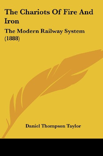 The Chariots Of Fire And Iron: The Modern Railway System (1888)