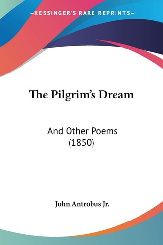 The Pilgrim's Dream: And Other Poems (1850)