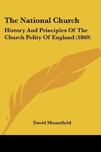 The National Church: History And Principles Of The Church Polity Of England (1869)