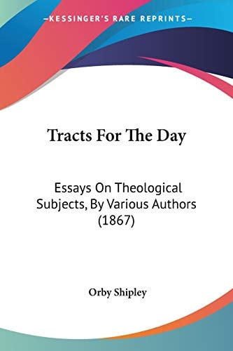 Tracts For The Day: Essays On Theological Subjects, By Various Authors (1867)