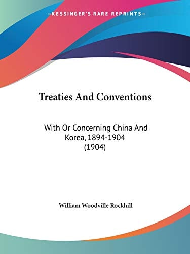 Treaties and Conventions: With or Concerning China and Korea, 1894-1904