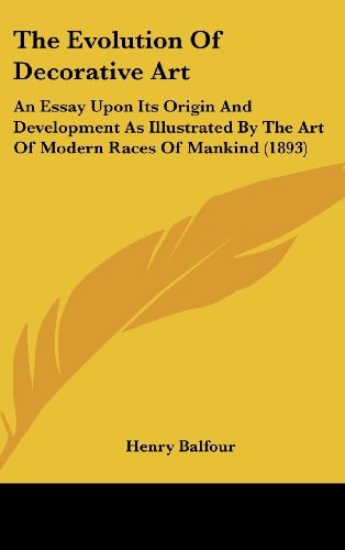 The Evolution Of Decorative Art: An Essay Upon Its Origin And Development As Illustrated By The Art Of Modern Races Of Mankind (1893)