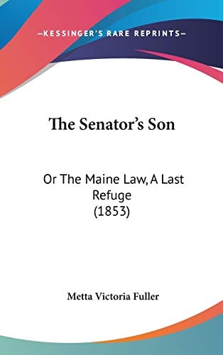 The Senator's Son: Or The Maine Law, A Last Refuge (1853)