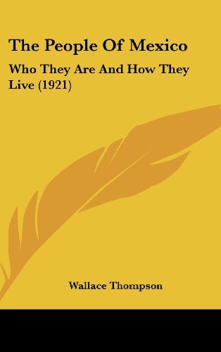 The People Of Mexico: Who They Are And How They Live (1921)