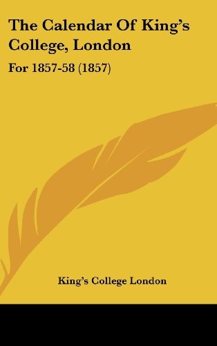 The Calendar Of King's College, London: For 1857-58 (1857)