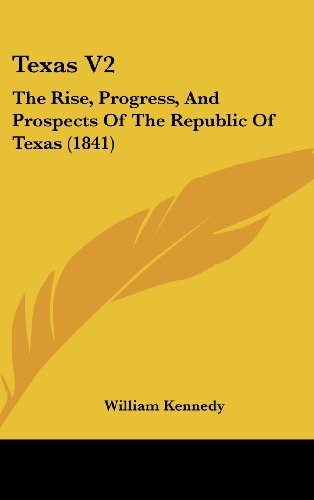 Texas V2: The Rise, Progress, And Prospects Of The Republic Of Texas (1841)