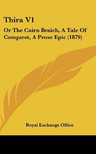 Thira V1: Or The Cairn Braich, A Tale Of Conquest, A Prose Epic (1879)