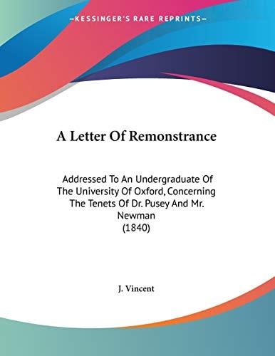 A Letter Of Remonstrance: Addressed To An Undergraduate Of The University Of Oxford, Concerning The Tenets Of Dr. Pusey And Mr. Newman (1840)